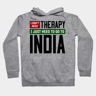 I don't need therapy, I just need to go to India Hoodie